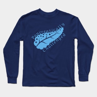 Pancreatically challenged - Blue diabetes awareness pancreas Long Sleeve T-Shirt